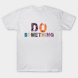 Do Something! T-Shirt